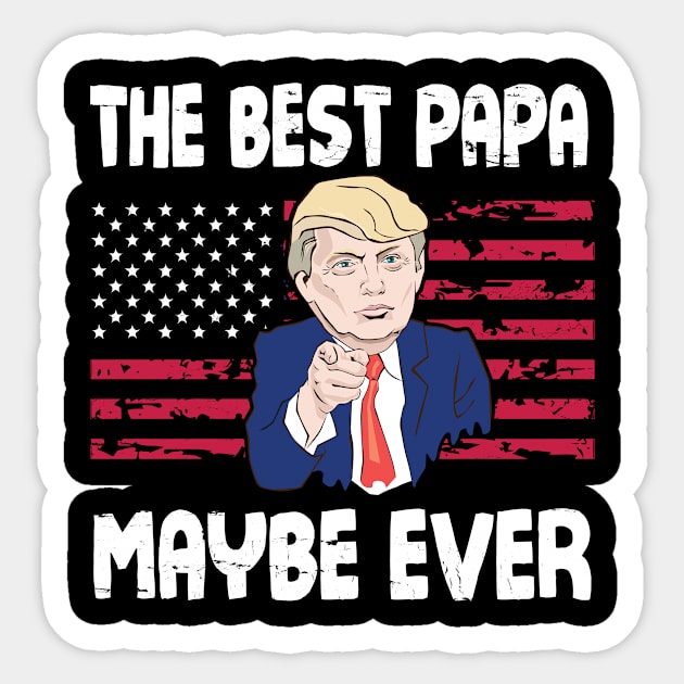 The Best Papa Maybe Ever Donald Trump Said Vintage Retro Happy Father Day 4th July American US Flag Sticker by bakhanh123